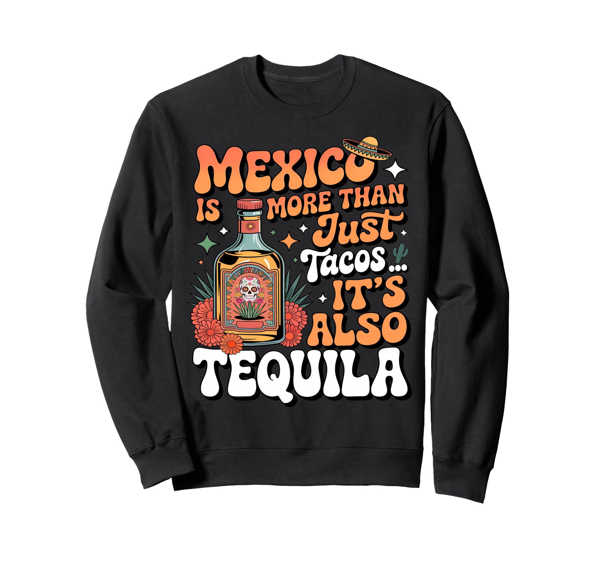 Mexico Is More Than Just Tacos Sweatshirt - Fun Novelty Design Men Women - T-Shirt, Sweatshirt, Hoodie