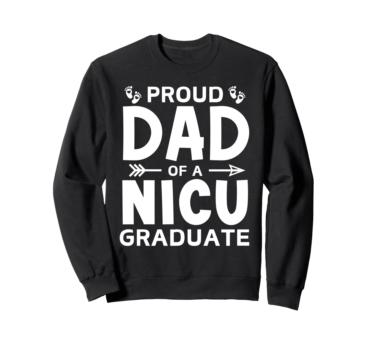 Proud Dad Nicu Graduate Micro Preemie Sweatshirt - Streetwear Style Unisex - T-Shirt, Sweatshirt, Hoodie