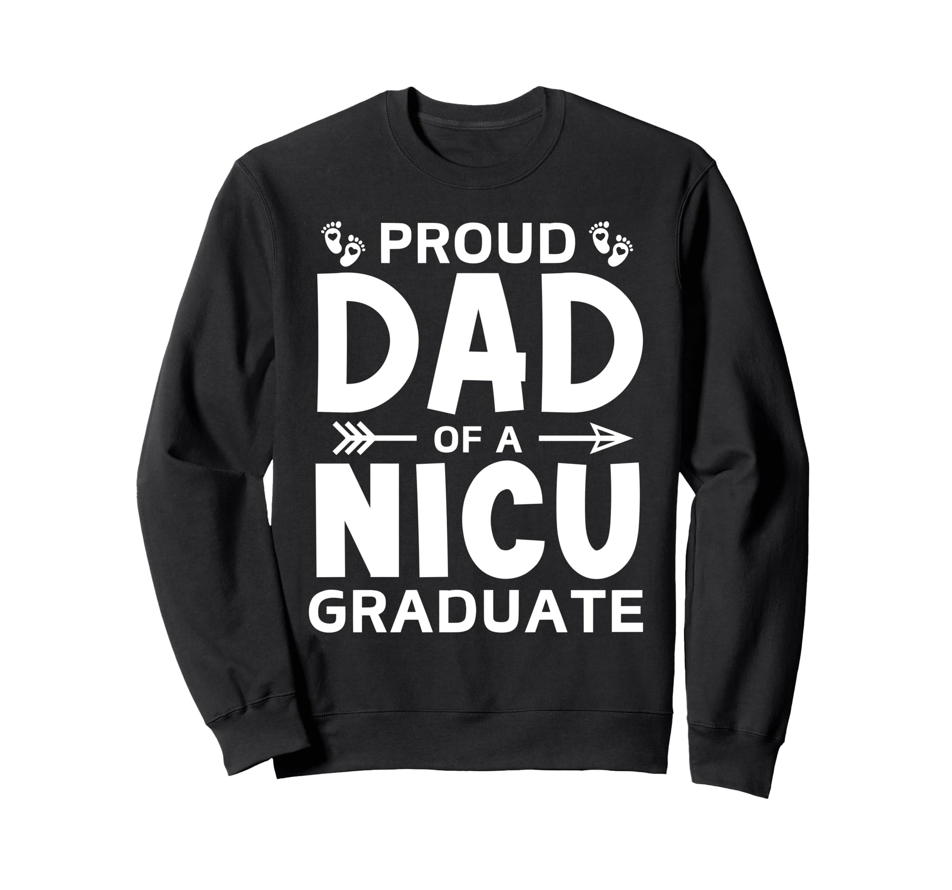 Proud Dad Nicu Graduate Micro Preemie Sweatshirt - Streetwear Style Unisex - T-Shirt, Sweatshirt, Hoodie