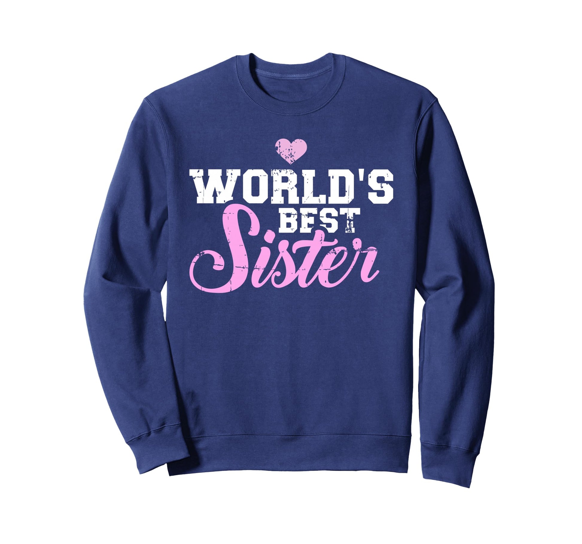 Worlds Best Sister Sweatshirt - Custom Art Print Men Women - T-Shirt, Sweatshirt, Hoodie
