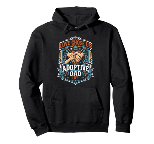 Adoptive Dad Adoption Fathers Day Hoodie - Streetwear Style Unisex - T-Shirt, Sweatshirt, Hoodie