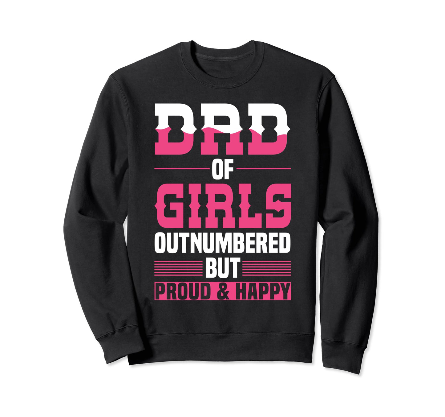 Dad Outnumbered Brut Proud Happy Sweatshirt - Minimalist Print Unisex - T-Shirt, Sweatshirt, Hoodie