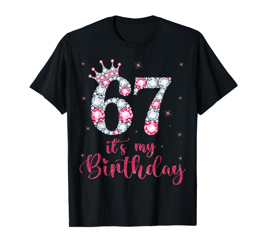67 Its My Birthday 67 Years Old 67Th T-Shirt - Casual Everyday Wear Unisex - T-Shirt, Sweatshirt, Hoodie