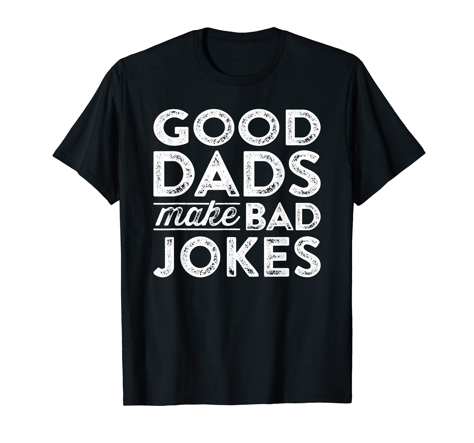 Mens Funny Dad Joke Meme Good Dads T-Shirt - Minimalist Print Men Women - T-Shirt, Sweatshirt, Hoodie