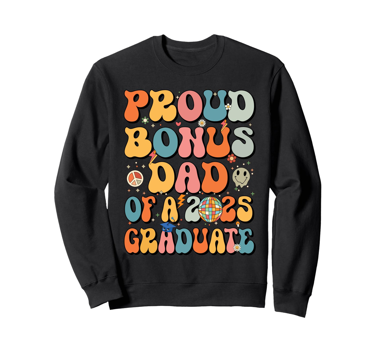 Groovy Proud Bonus Dad 2025 Sweatshirt - Aesthetic Graphic Men Women - T-Shirt, Sweatshirt, Hoodie