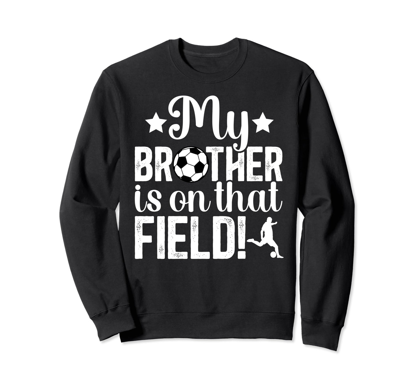 That Field Soccer Brother Soccer Sweatshirt - Novelty Apparel for Adults - T-Shirt, Sweatshirt, Hoodie