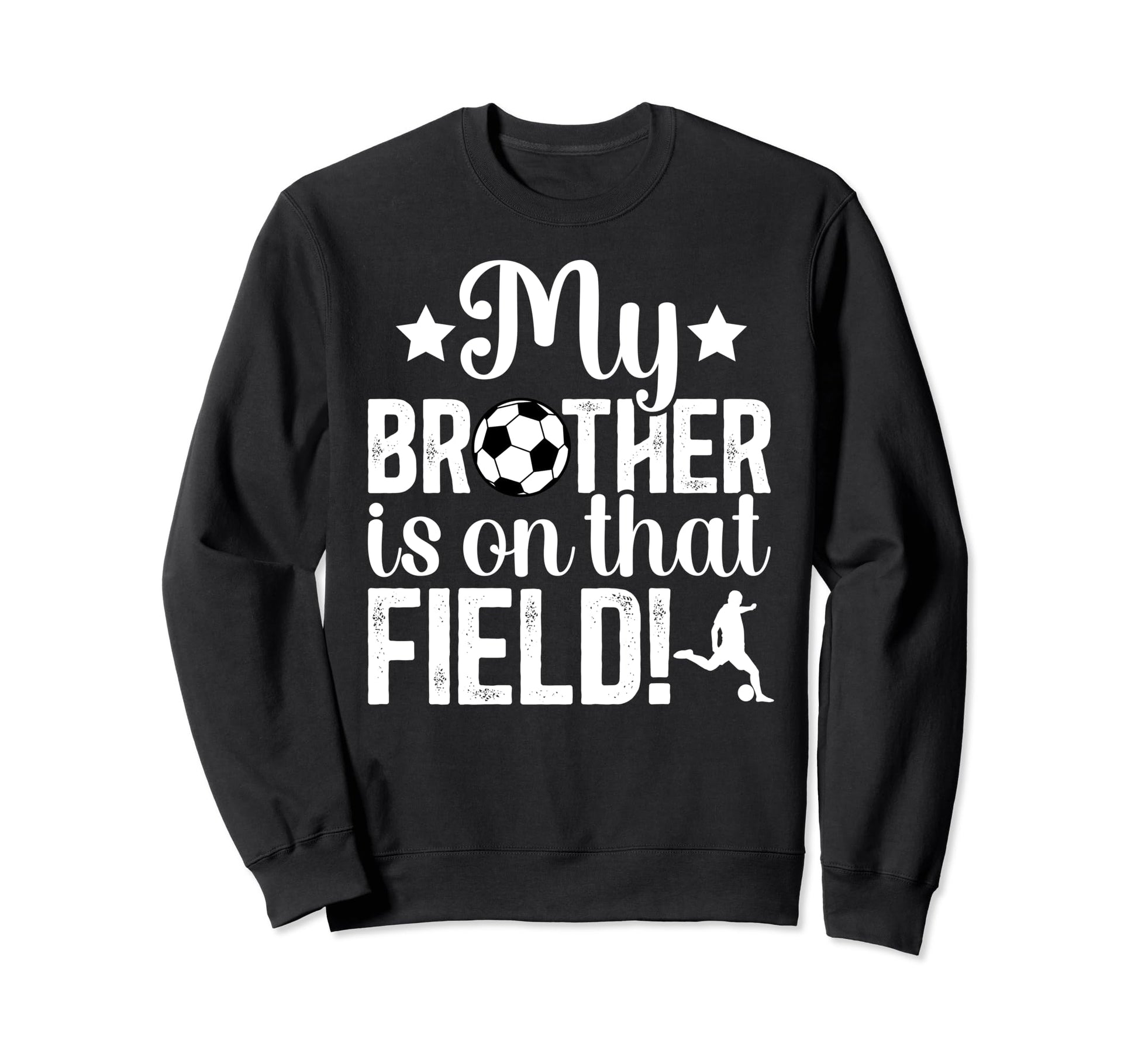 That Field Soccer Brother Soccer Sweatshirt - Novelty Apparel for Adults - T-Shirt, Sweatshirt, Hoodie