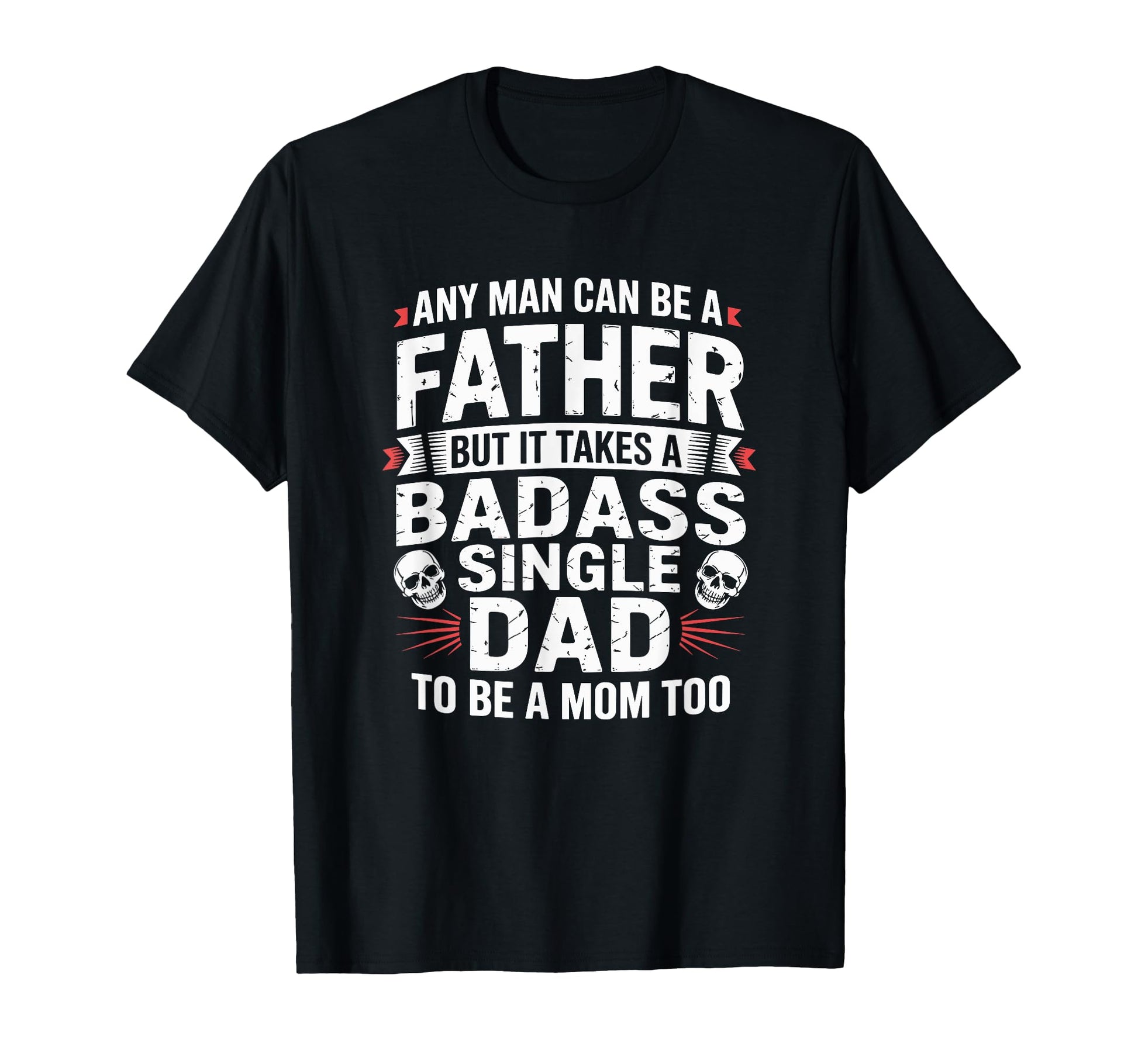 Any Can Be Father Takes Badass Single T-Shirt - Custom Art Print Men Women - T-Shirt, Sweatshirt, Hoodie