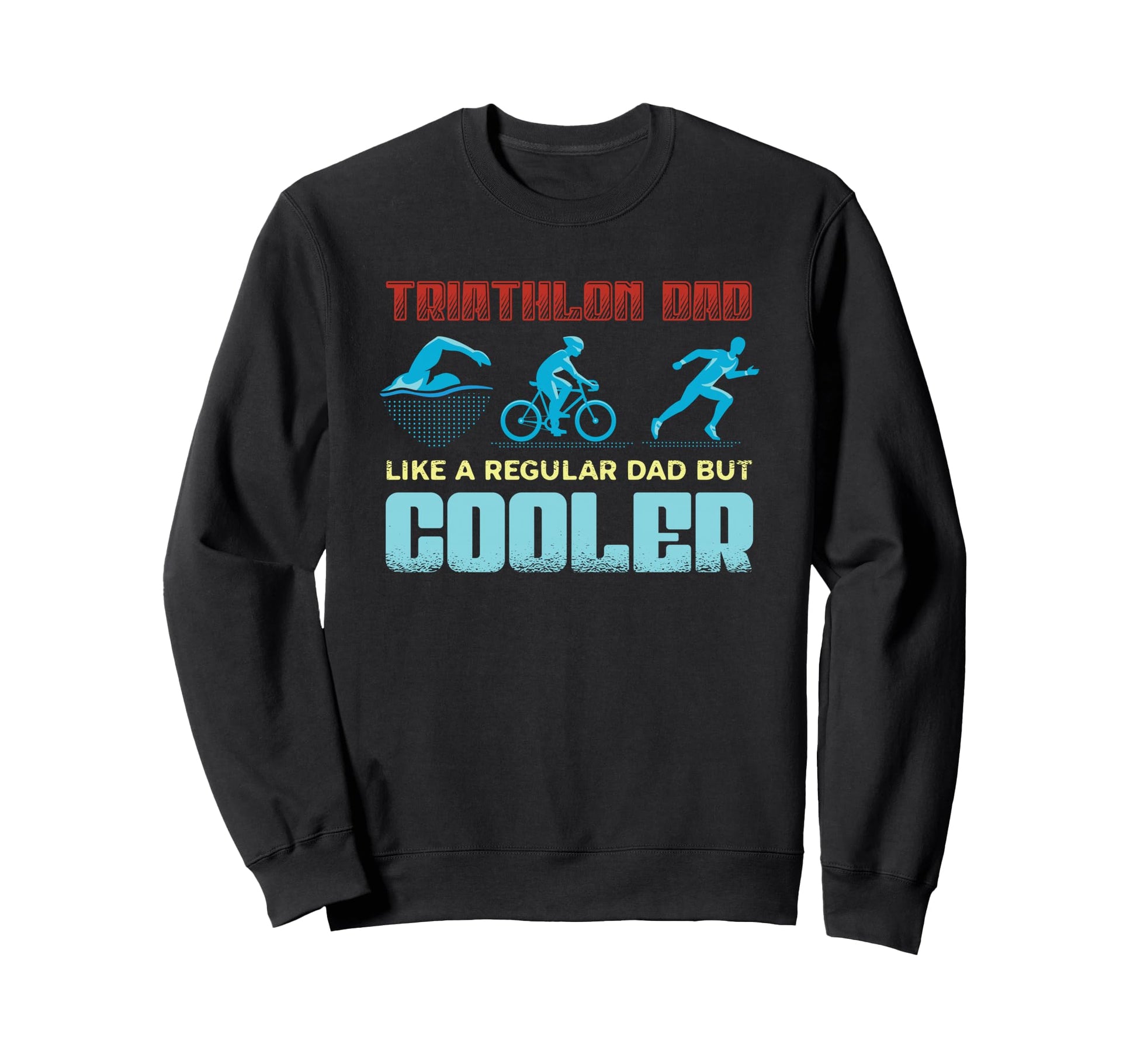 Triathlon Dad Like Regular Dad Sweatshirt - Streetwear Style for Adults - T-Shirt, Sweatshirt, Hoodie