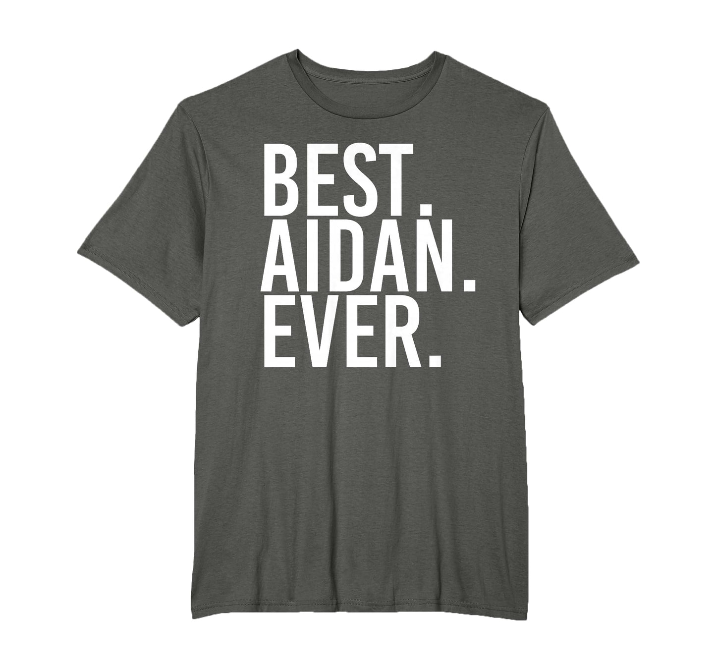 Best Aidan Ever Funny Personalized Name T-Shirt - Graphic Print Unisex - T-Shirt, Sweatshirt, Hoodie