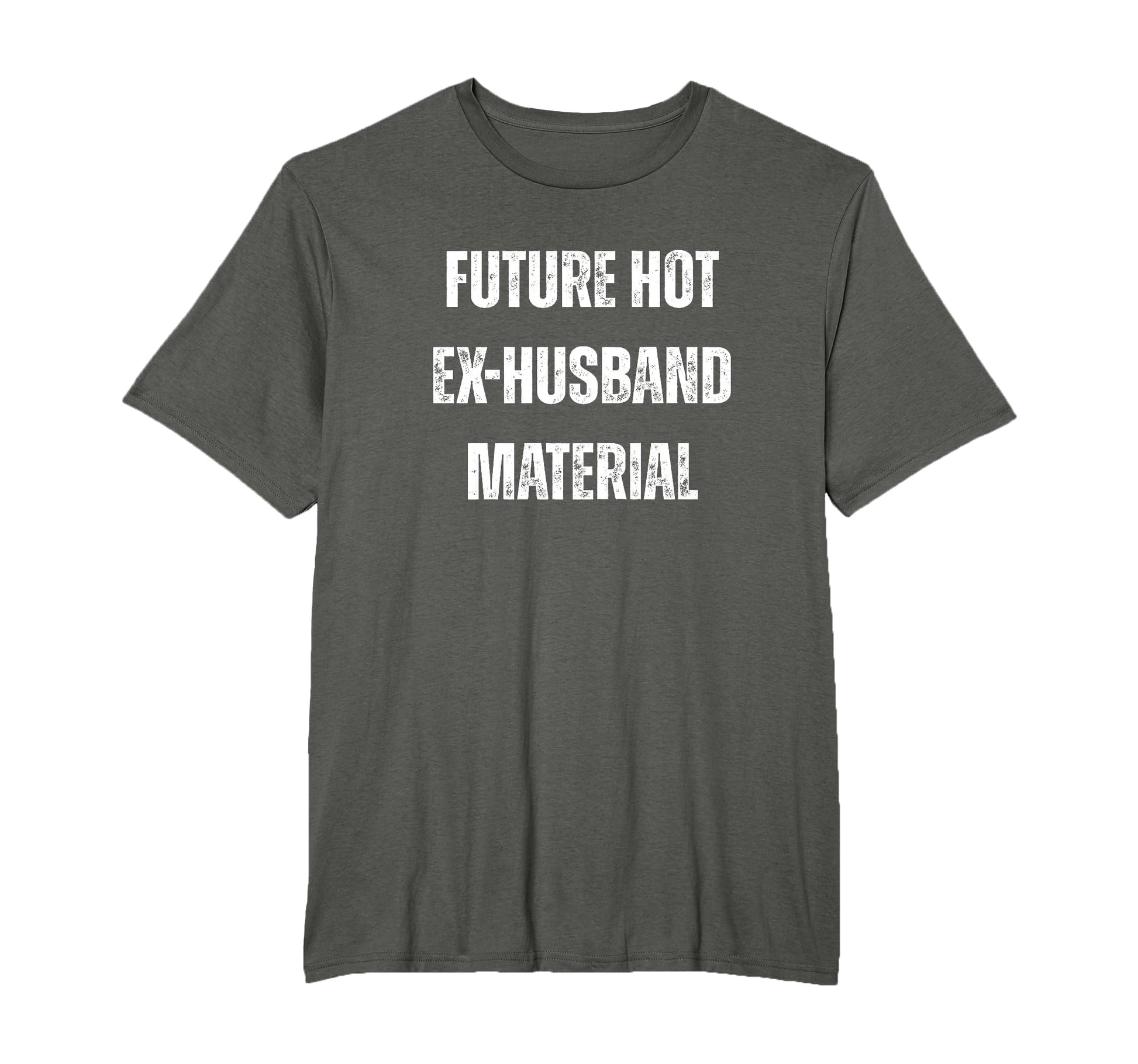 Future Hot Ex Husband Material Funny T-Shirt - Trendy Graphic Men Women - T-Shirt, Sweatshirt, Hoodie