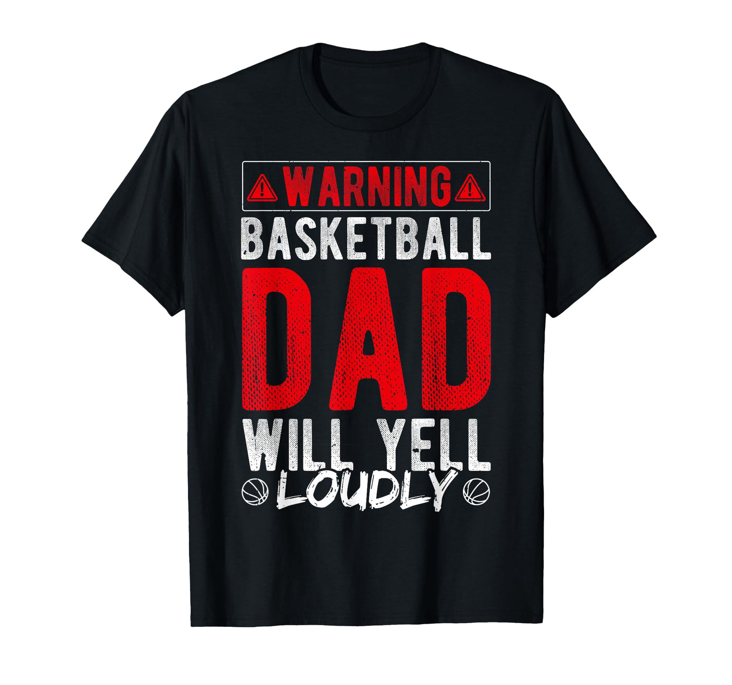 Warning Basketball Dad Will Yell T-Shirt - Novelty Apparel for Adults - T-Shirt, Sweatshirt, Hoodie