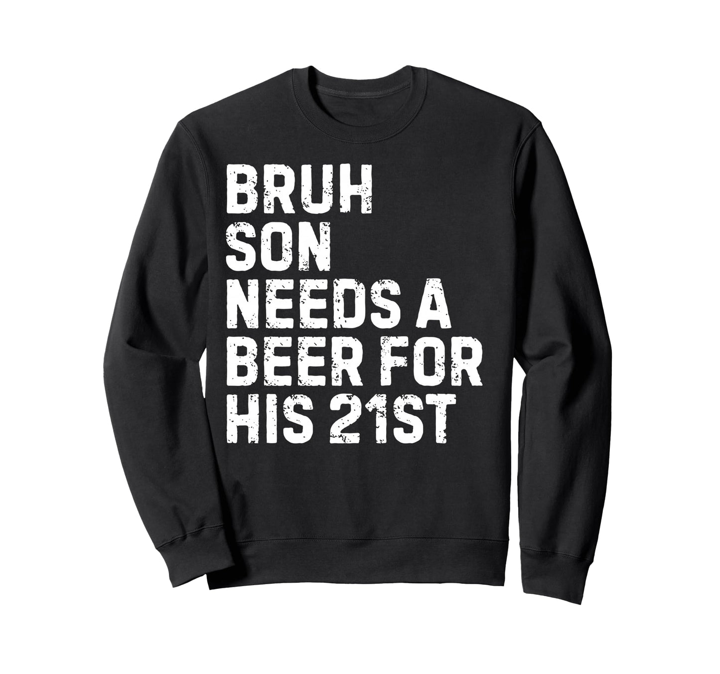 Bruh Son Needs Beer 21St His Sweatshirt - Unique Graphic for Adults - T-Shirt, Sweatshirt, Hoodie