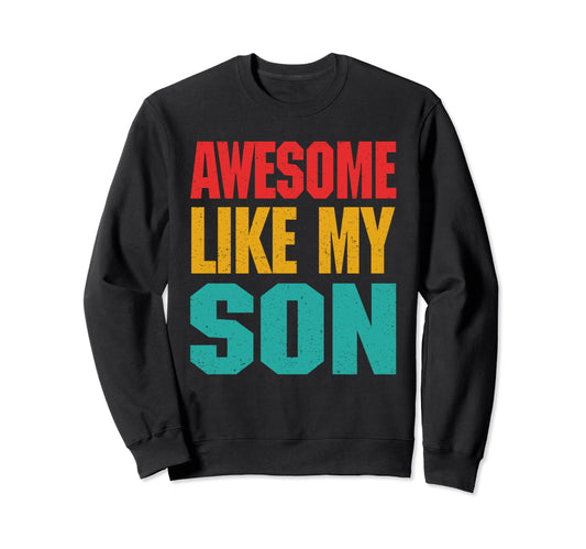 Awesome Like My Son Family Sweatshirt - Casual Everyday Wear Unisex - T-Shirt, Sweatshirt, Hoodie
