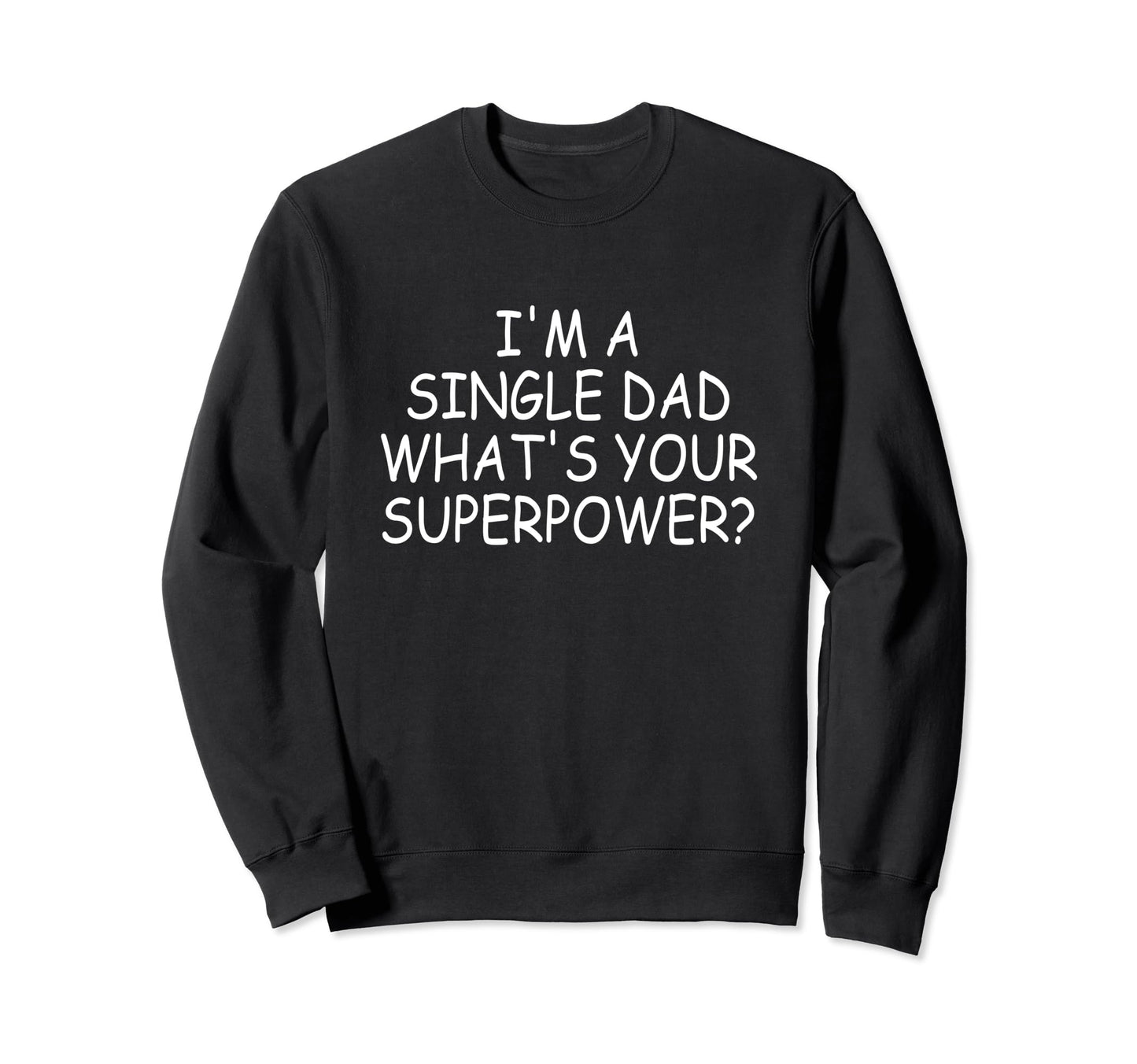 Single Dad Im Single Dad Whats Your Sweatshirt - Minimalist Print Unisex - T-Shirt, Sweatshirt, Hoodie