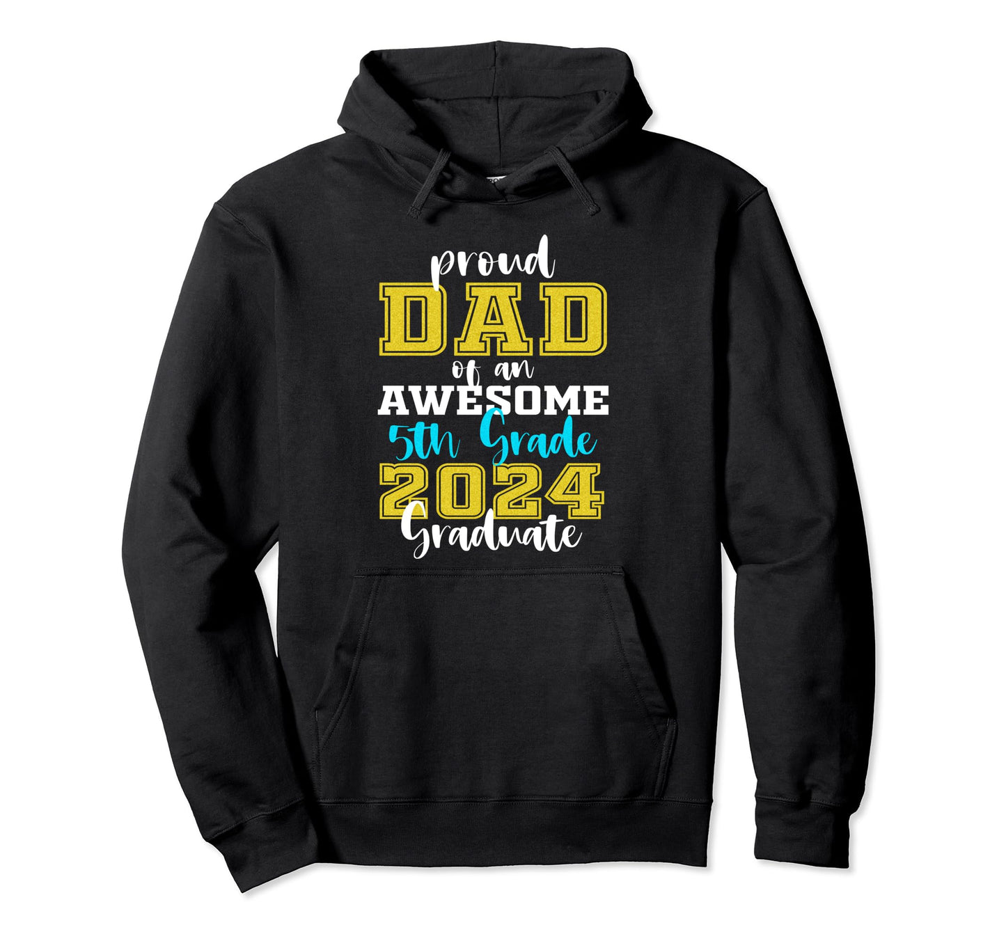 Proud Dad 5Th Grade Graduate 2024 Hoodie - Novelty Apparel Men Women - T-Shirt, Sweatshirt, Hoodie