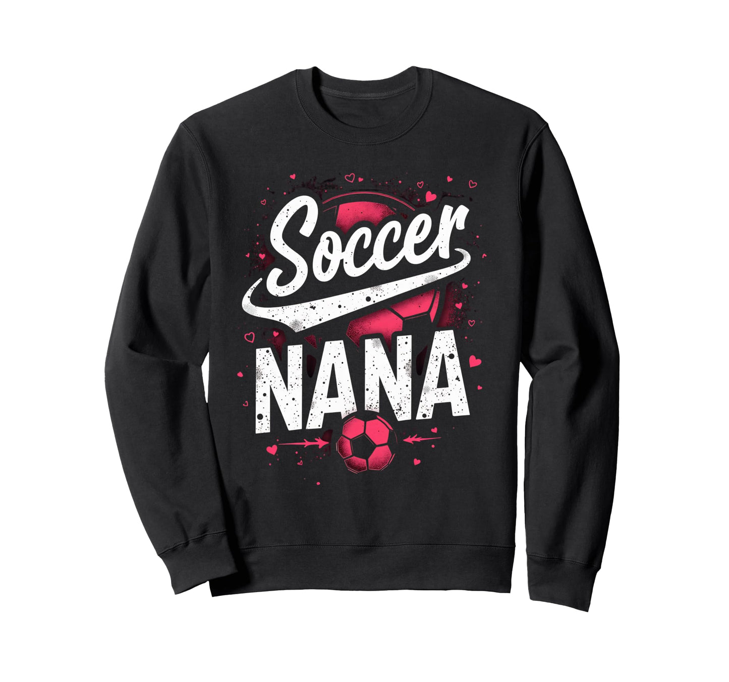 Proud Soccer Nana Funny Grandma Lover Sweatshirt - Graphic Print Men Women - T-Shirt, Sweatshirt, Hoodie