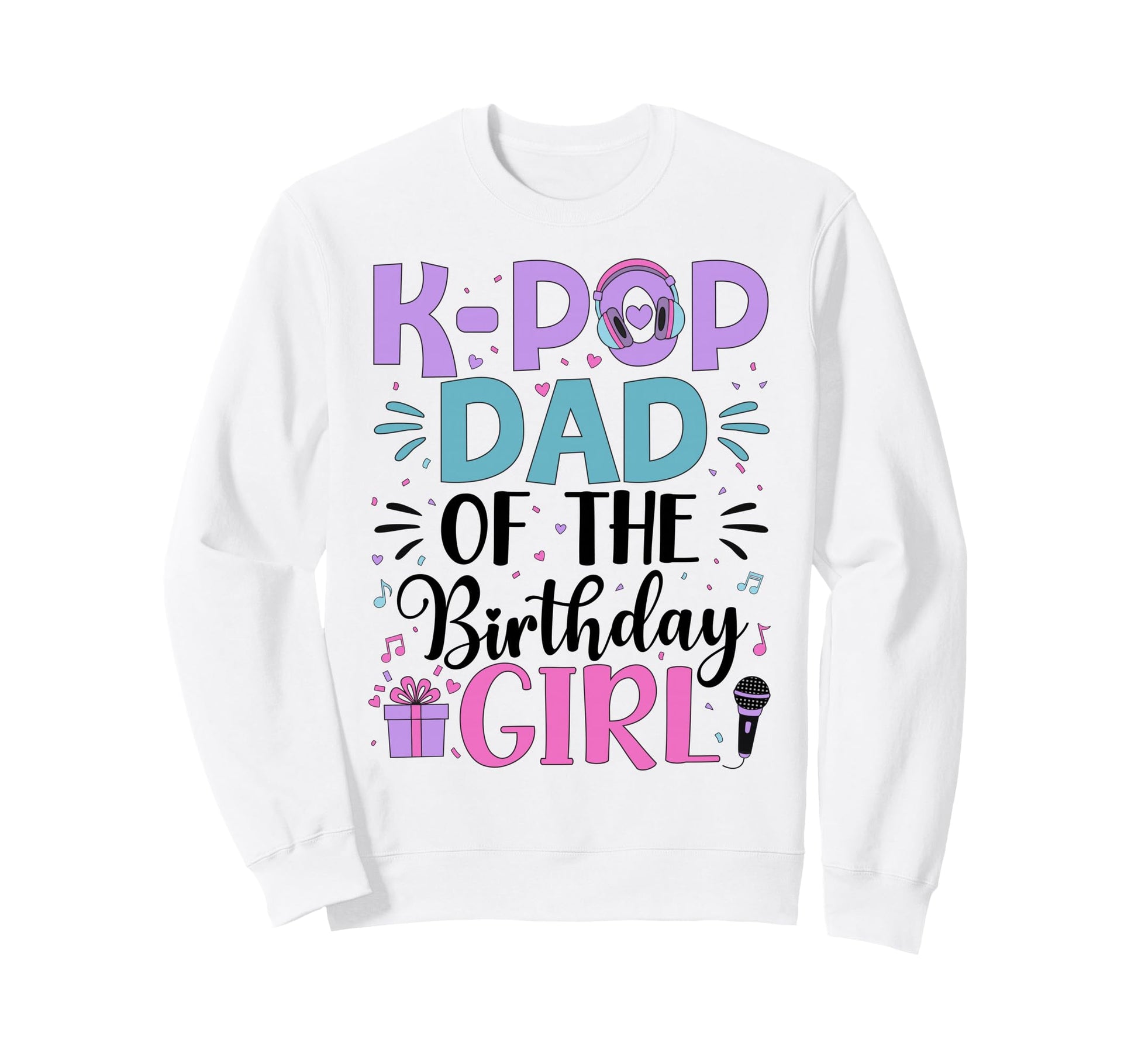 K Pop Dad Birthday Family Korean Pop Sweatshirt - Custom Art Print Unisex - T-Shirt, Sweatshirt, Hoodie