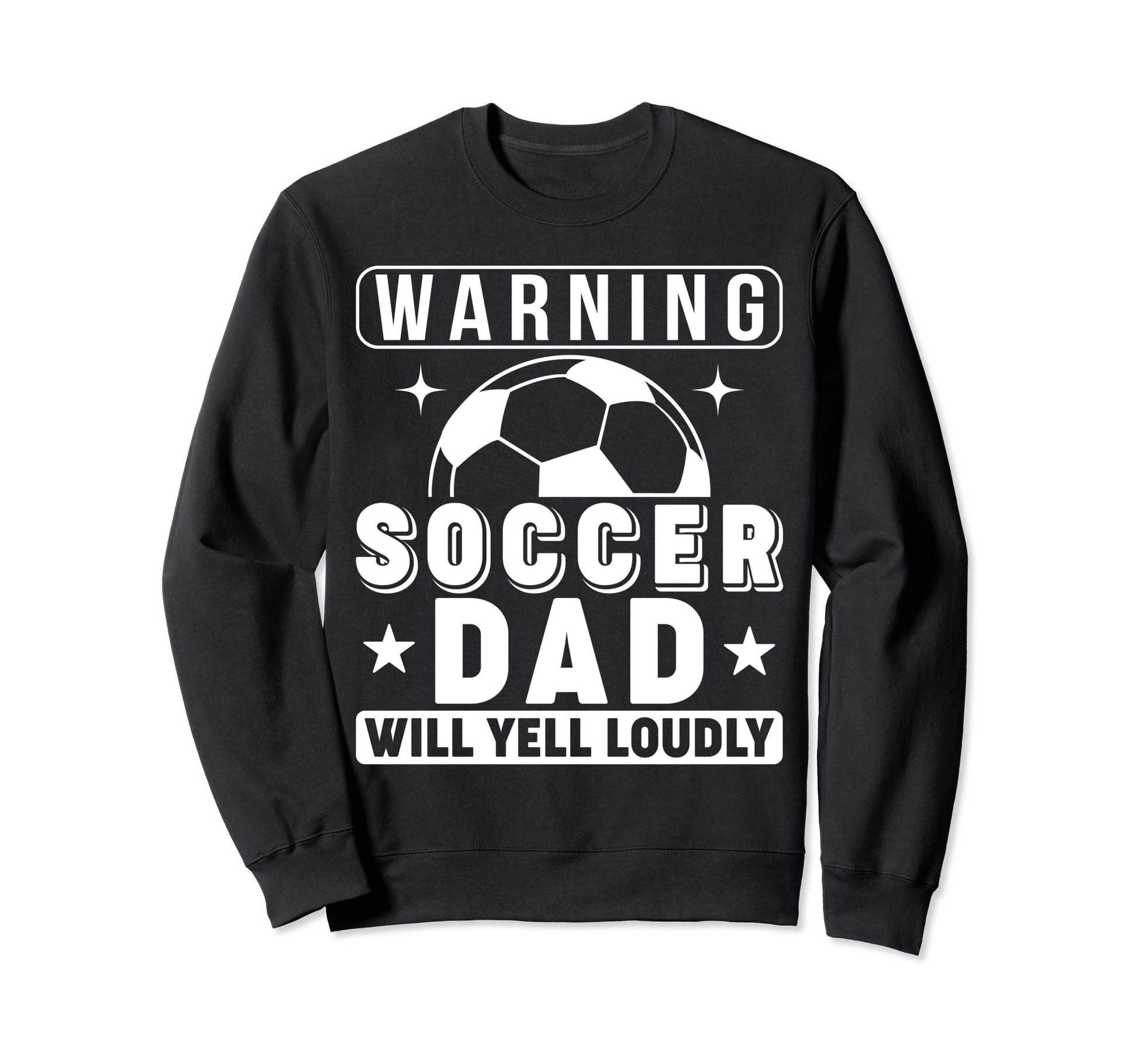 Soccer Dad Will Yell Loudly Funny Proud Sweatshirt - Graphic Print Unisex - T-Shirt, Sweatshirt, Hoodie