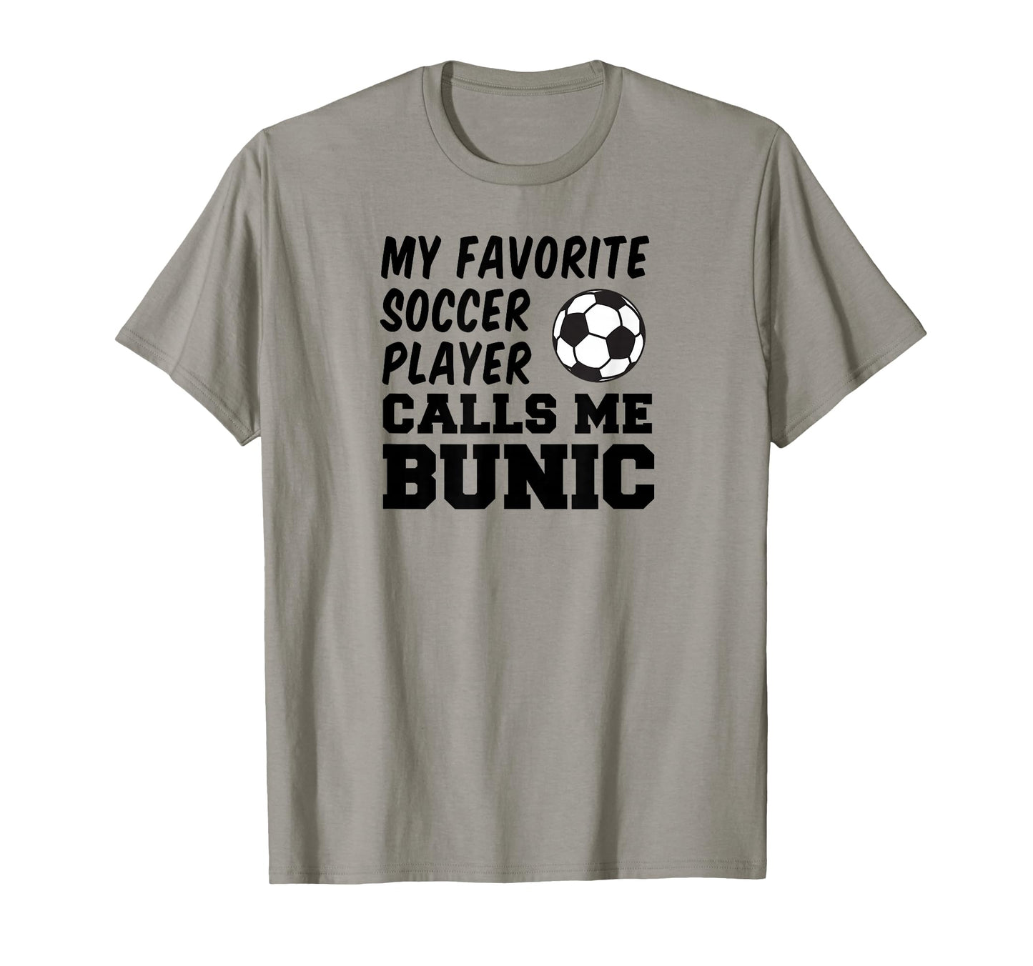 My Favorite Soccer Player Calls Me Bunic T-Shirt - Graphic Print Men Women - T-Shirt, Sweatshirt, Hoodie