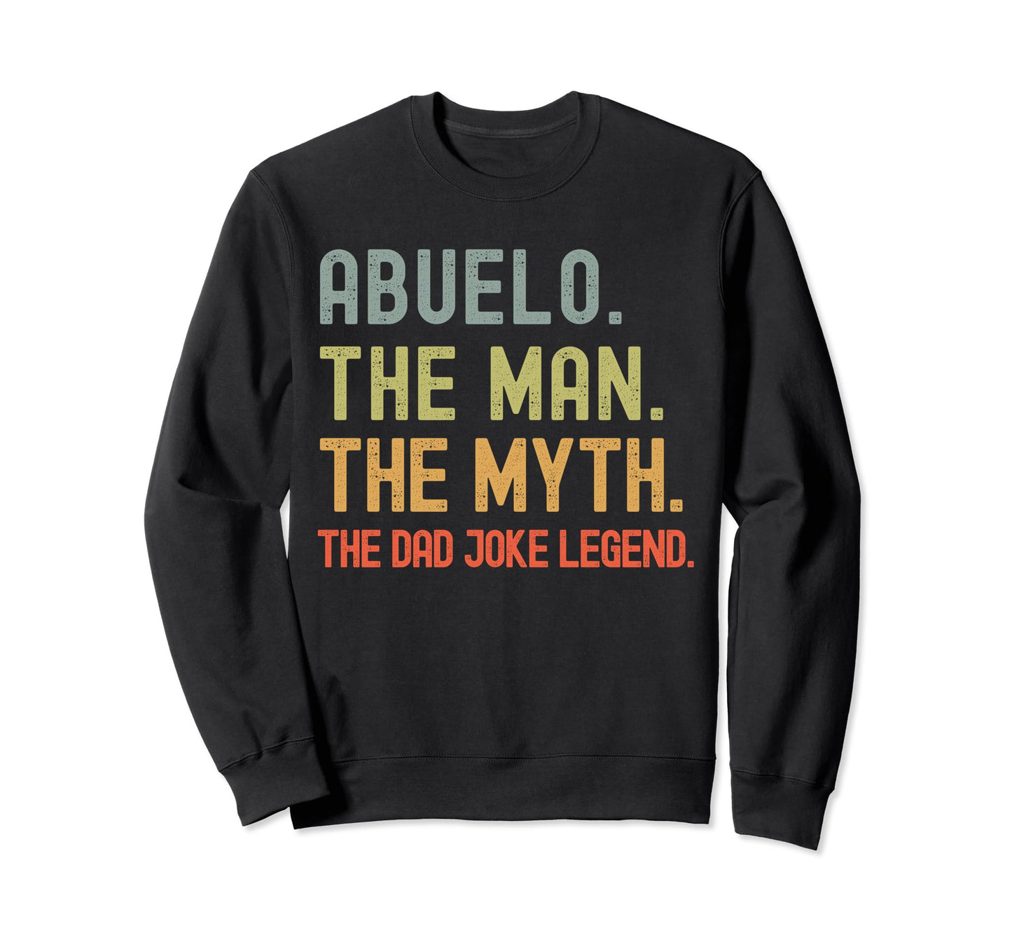 Abuelo Myth Dad Joke Legend Sweatshirt - Fun Novelty Design Men Women - T-Shirt, Sweatshirt, Hoodie