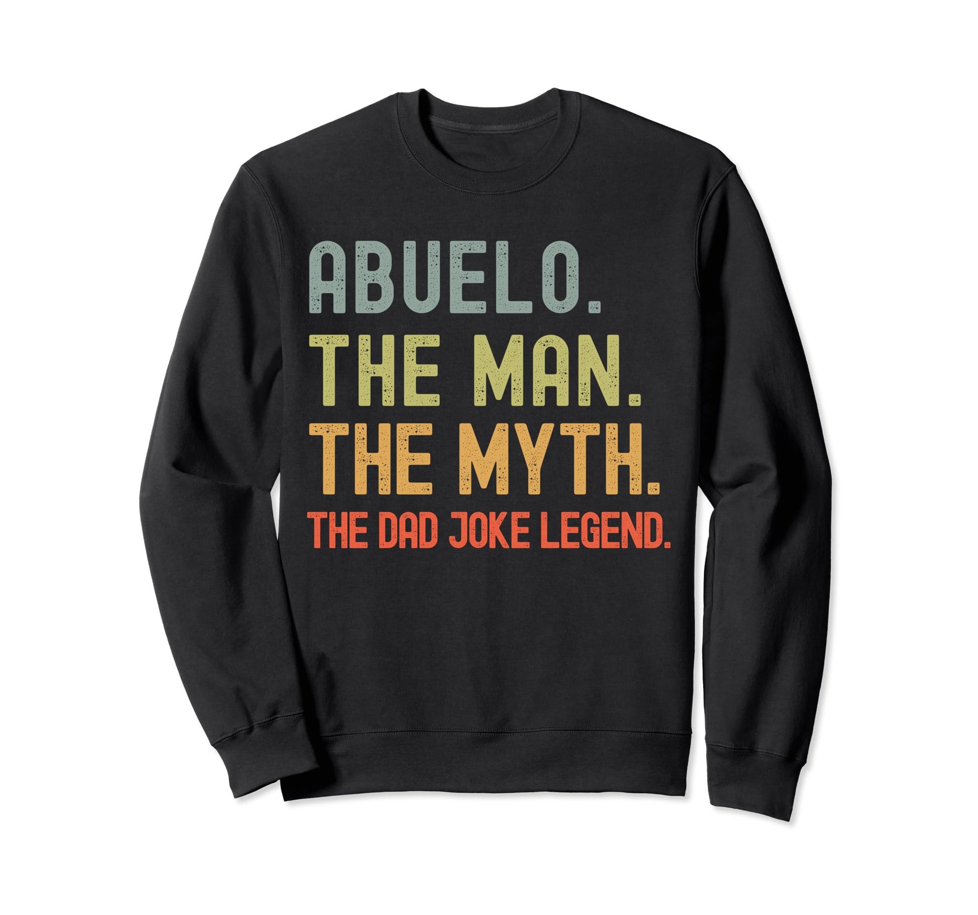 Abuelo Myth Dad Joke Legend Sweatshirt - Fun Novelty Design Men Women - T-Shirt, Sweatshirt, Hoodie