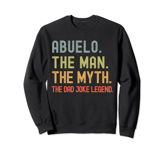 Abuelo Myth Dad Joke Legend Sweatshirt - Fun Novelty Design Men Women - T-Shirt, Sweatshirt, Hoodie