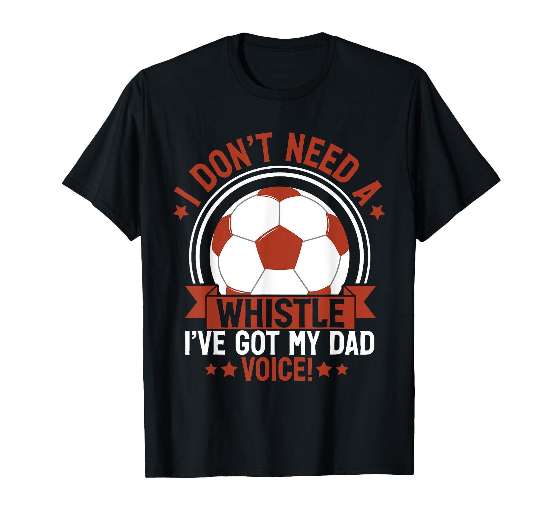 I Dont Need Whistle Ive Got My Dad T-Shirt - Novelty Apparel for Adults - T-Shirt, Sweatshirt, Hoodie