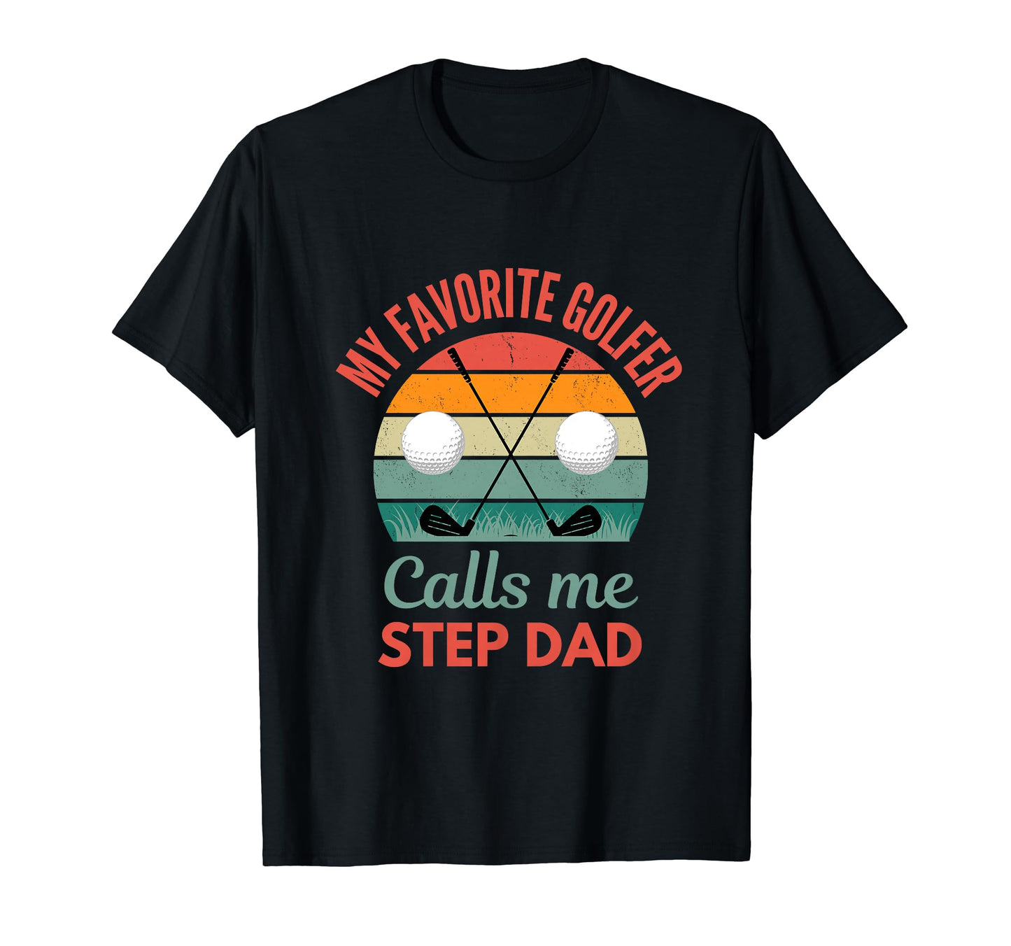 My Favorite Golfer Call Me Step Dad T-Shirt - Novelty Apparel Unisex - T-Shirt, Sweatshirt, Hoodie