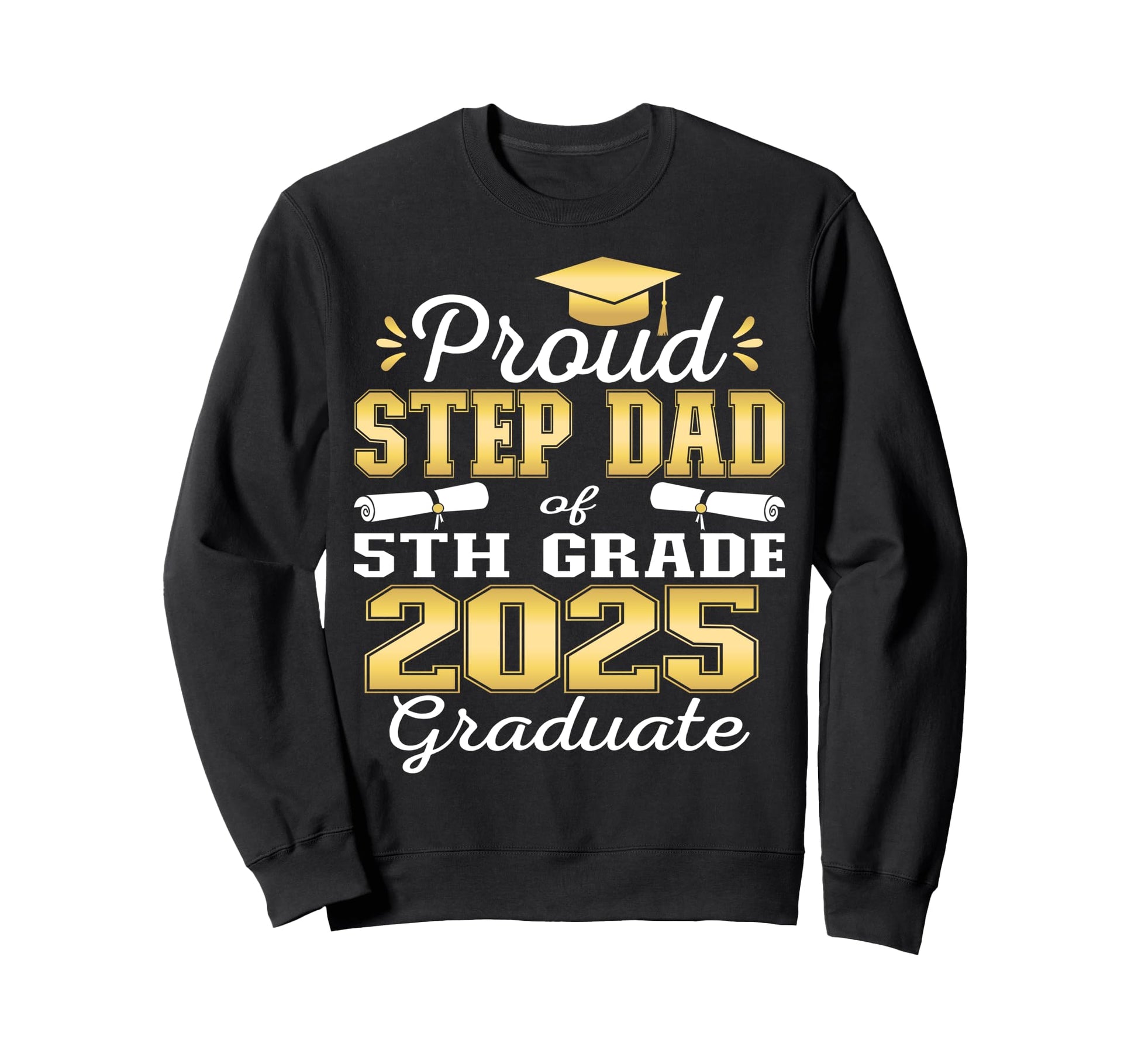 Proud Step Dad 5Th Grade Graduate 2025 Sweatshirt - Unique Graphic Unisex - T-Shirt, Sweatshirt, Hoodie