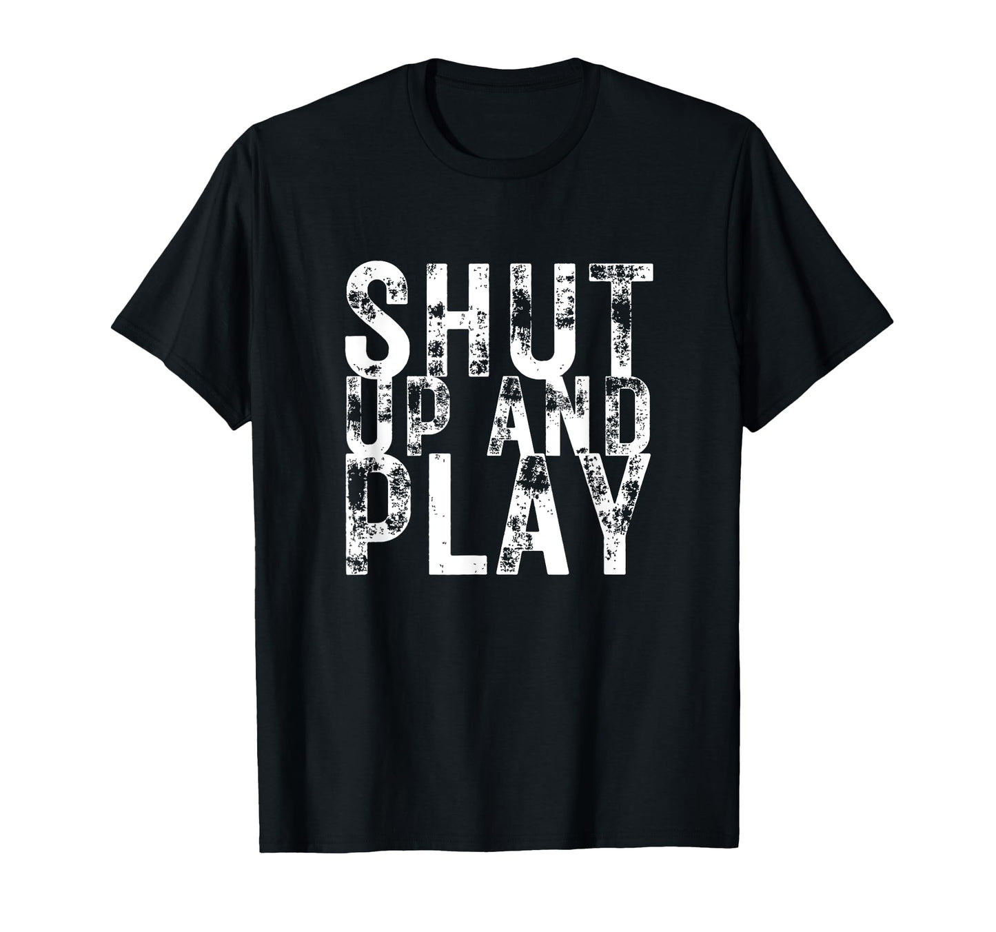 Shut Up And Play Funny Football T-Shirt - Casual Everyday Wear Unisex - T-Shirt, Sweatshirt, Hoodie