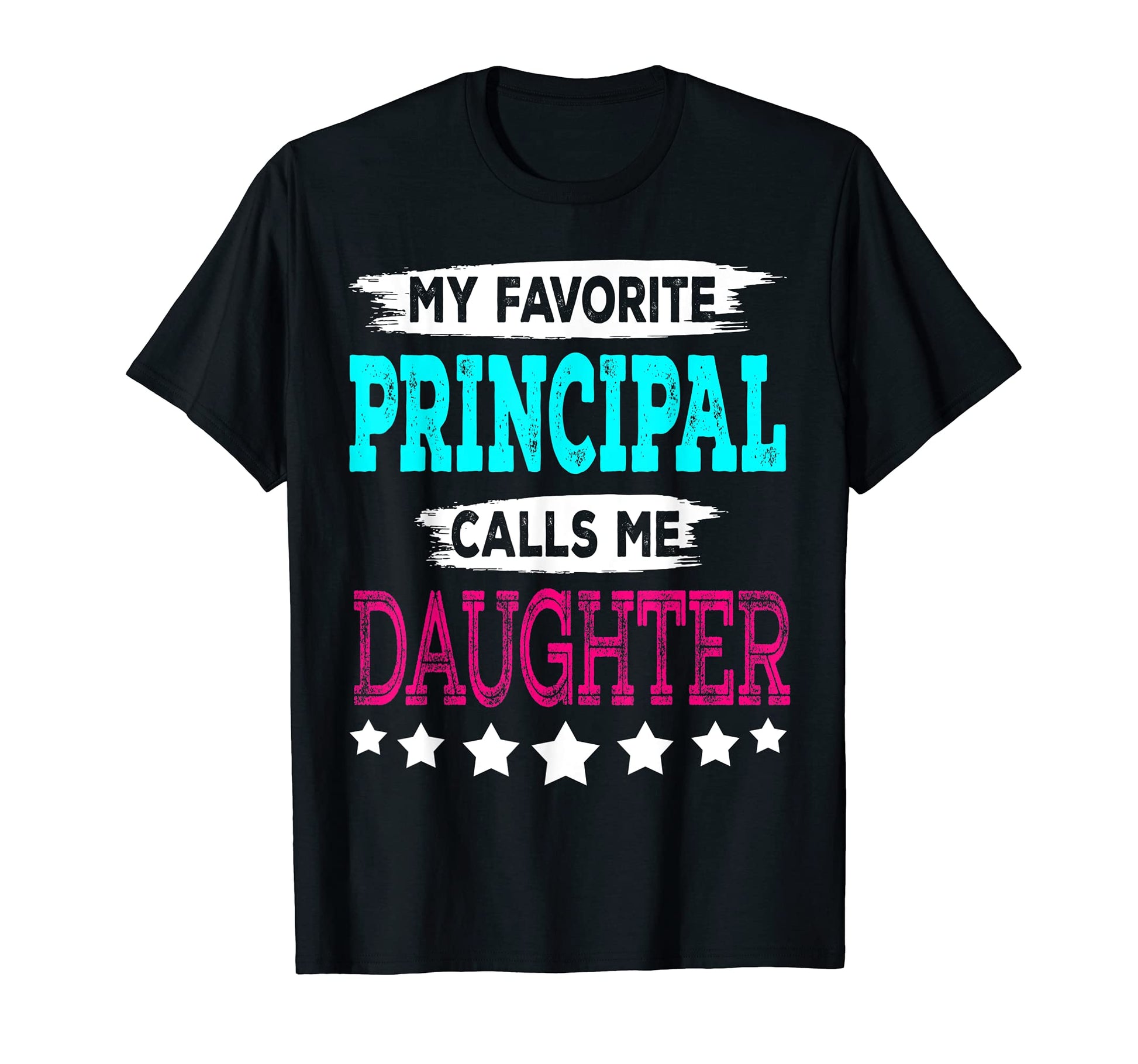 My Favorite Principal Calls Me Daughter T-Shirt - Unique Graphic Men Women - T-Shirt, Sweatshirt, Hoodie