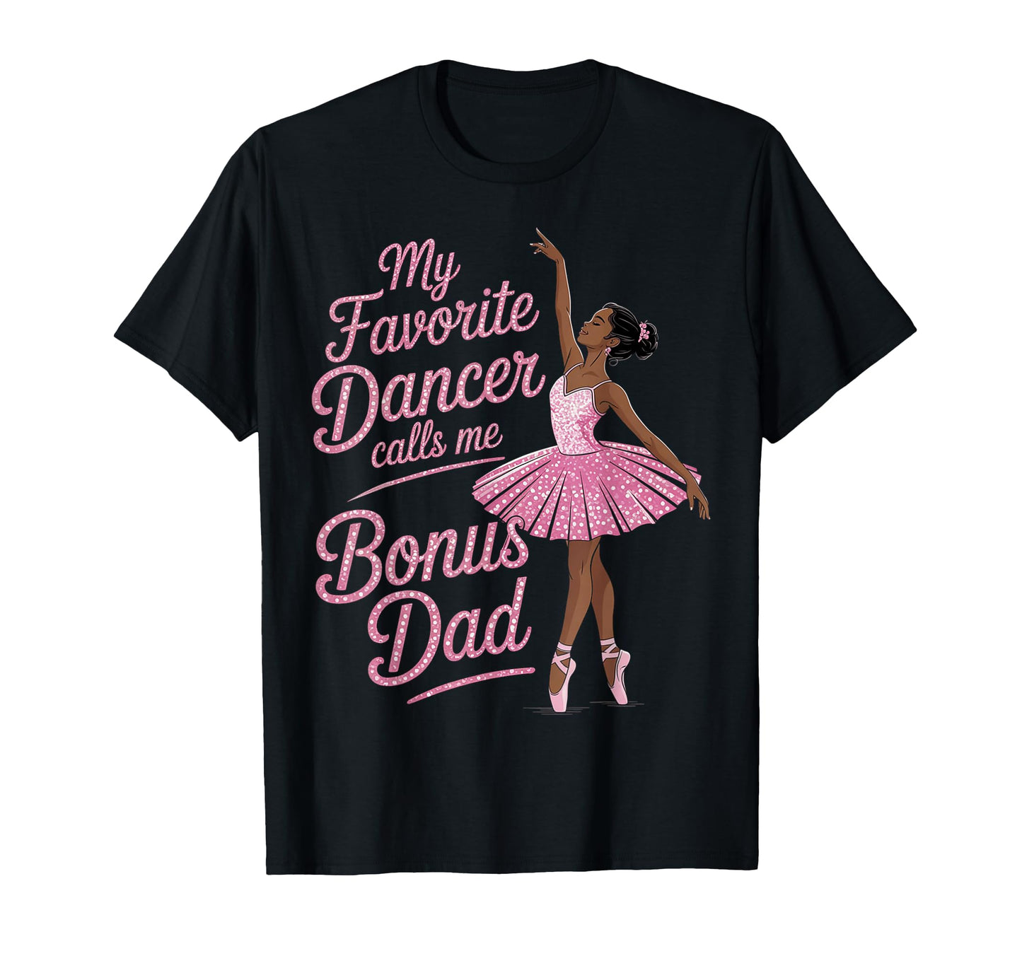 Dance Stepdad Bonus Dad Step Favorite T-Shirt - Graphic Print Men Women - T-Shirt, Sweatshirt, Hoodie