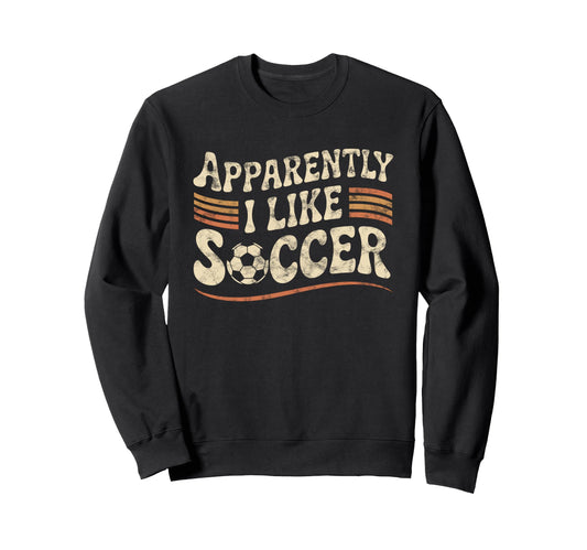 Apparently I Like Soccer Game Day Sweatshirt - Custom Art Print Men Women - T-Shirt, Sweatshirt, Hoodie