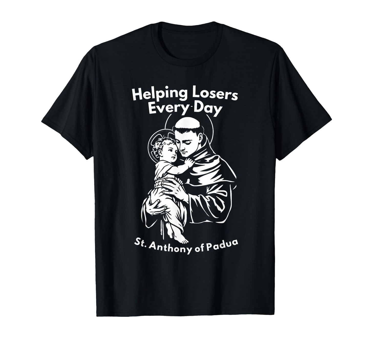 Helping Losers Every Day St Anthony T-Shirt - Minimalist Print Unisex - T-Shirt, Sweatshirt, Hoodie