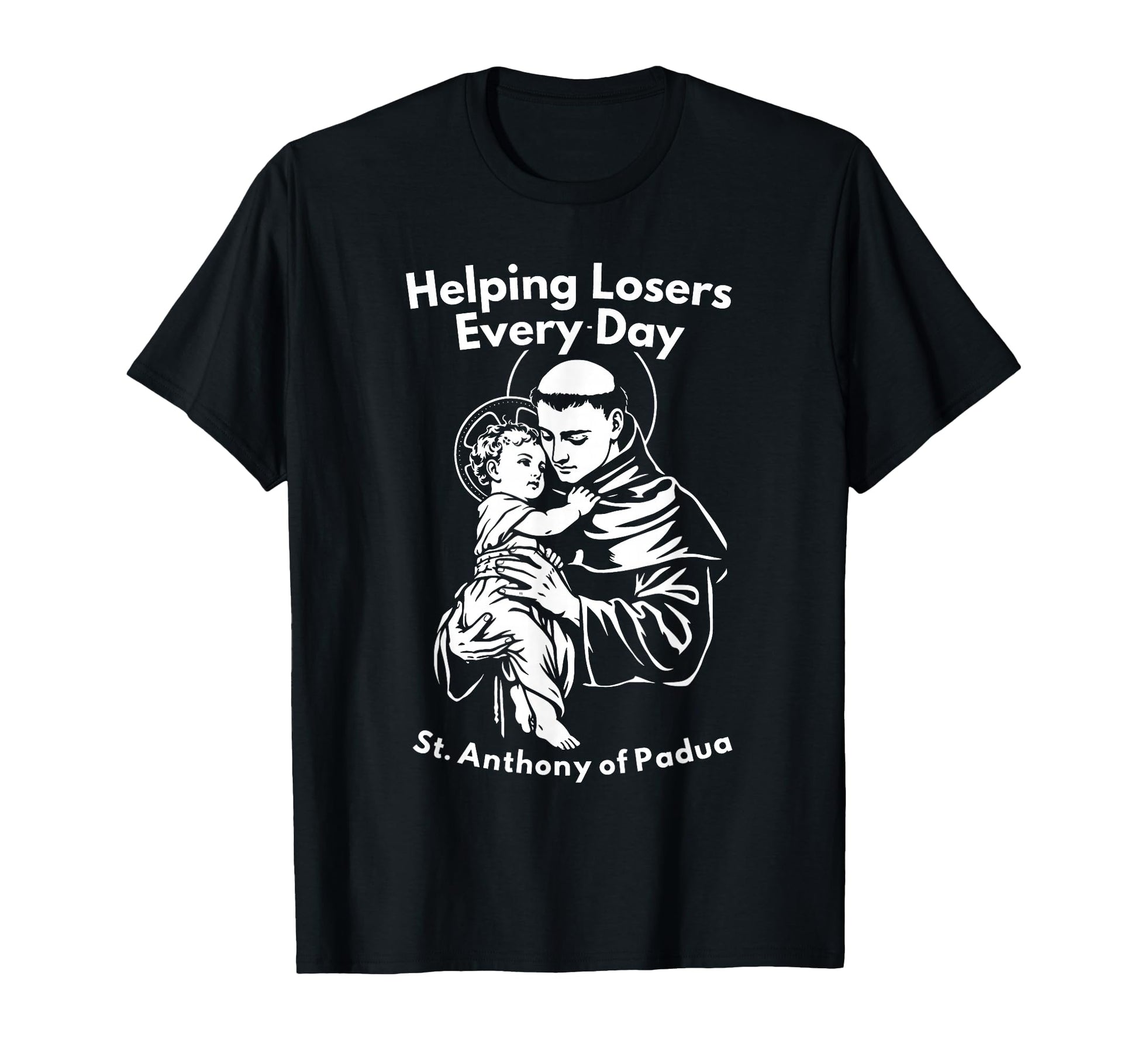 Helping Losers Every Day St Anthony T-Shirt - Minimalist Print Unisex - T-Shirt, Sweatshirt, Hoodie