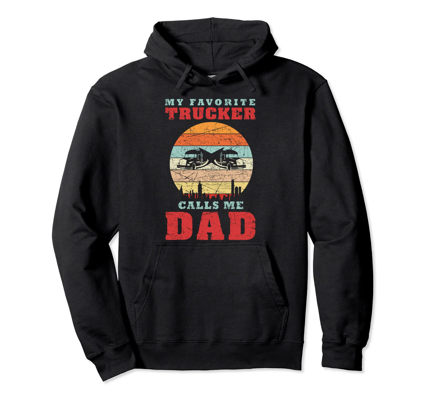 My Favorite Trucker Calls Me Dad Fathers Hoodie - Trendy Graphic Unisex - T-Shirt, Sweatshirt, Hoodie