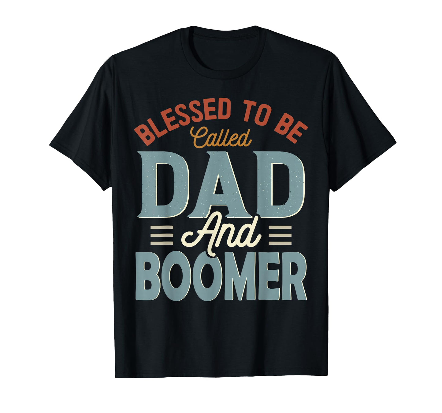 Blessed To Be Called Dad And Boomer T-Shirt - Graphic Print Men Women - T-Shirt, Sweatshirt, Hoodie