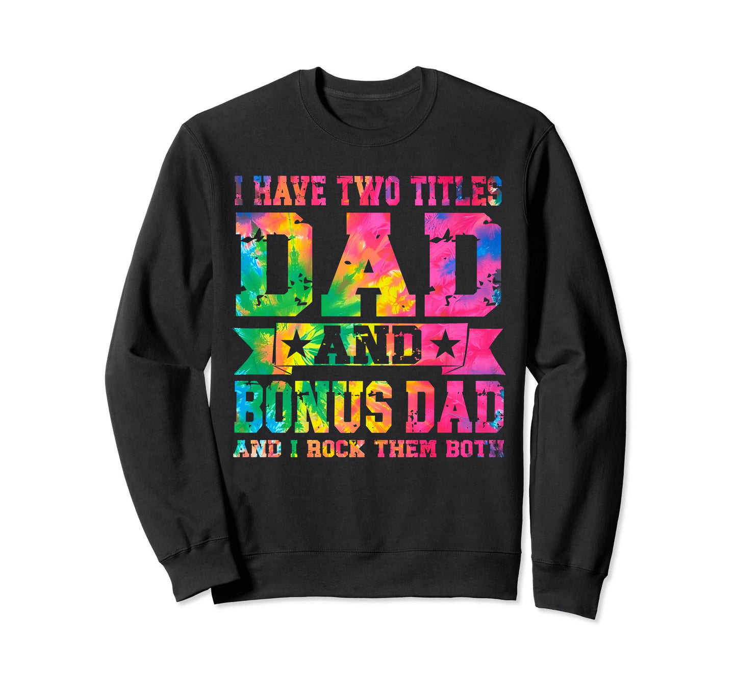 I Have Two Titles Dad And Bonus Sweatshirt - Casual Everyday Wear Unisex - T-Shirt, Sweatshirt, Hoodie