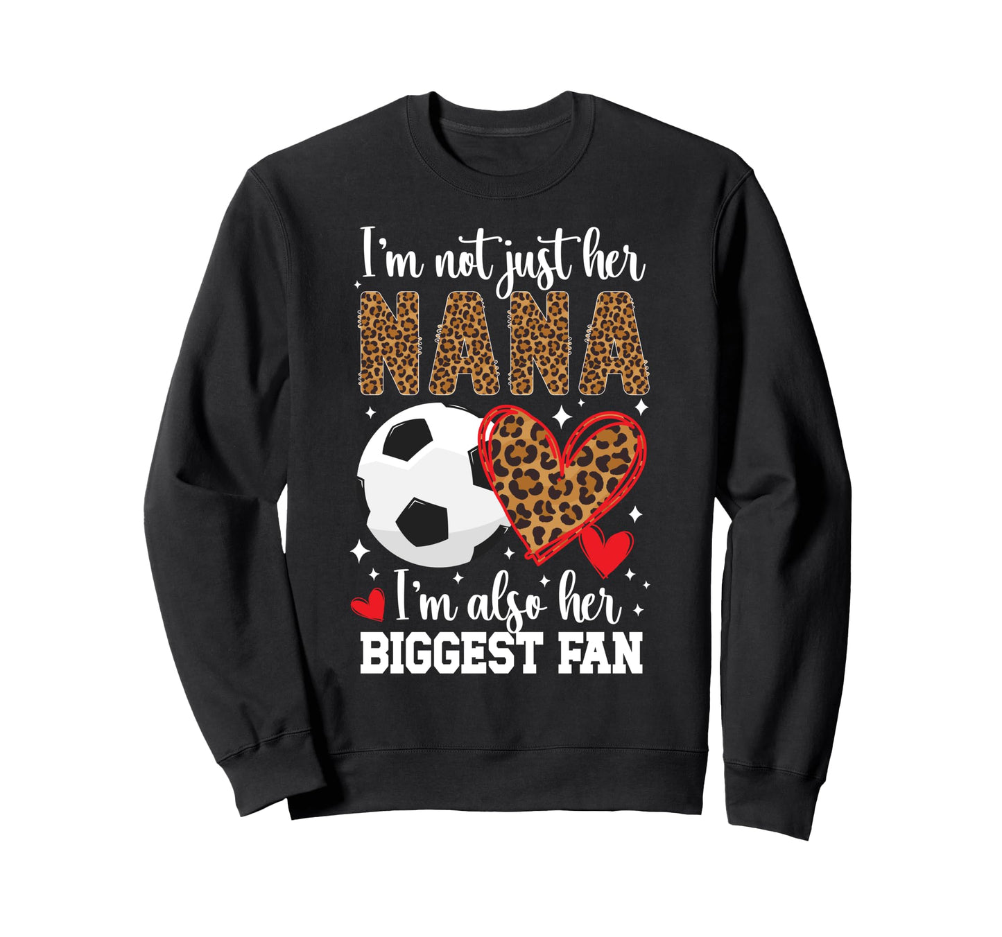 Her Biggest Fan Soccer Nana Sweatshirt - Fun Novelty Design Men Women - T-Shirt, Sweatshirt, Hoodie