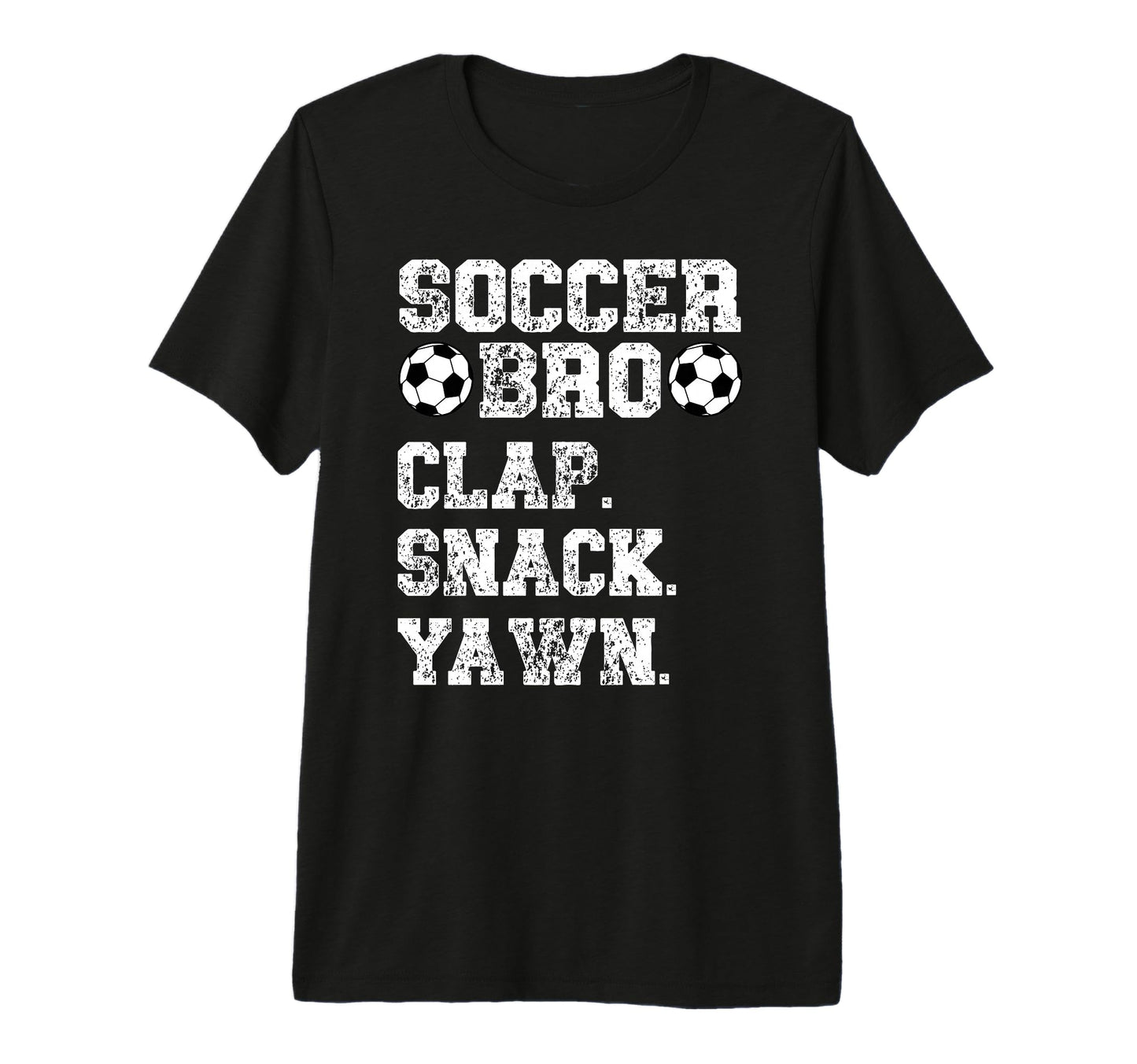 Soccer Bro Clap Snack Yawn Soccer T-Shirt - Custom Art Print Unisex - T-Shirt, Sweatshirt, Hoodie