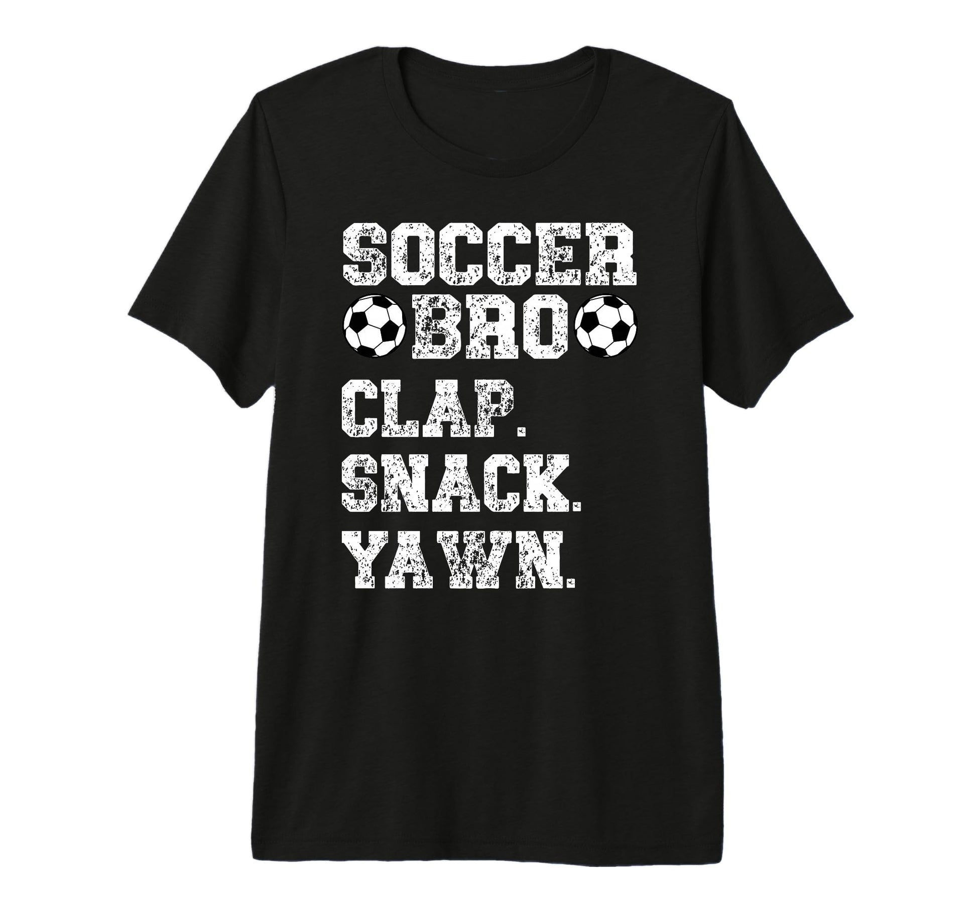 Soccer Bro Clap Snack Yawn Soccer T-Shirt - Custom Art Print Unisex - T-Shirt, Sweatshirt, Hoodie
