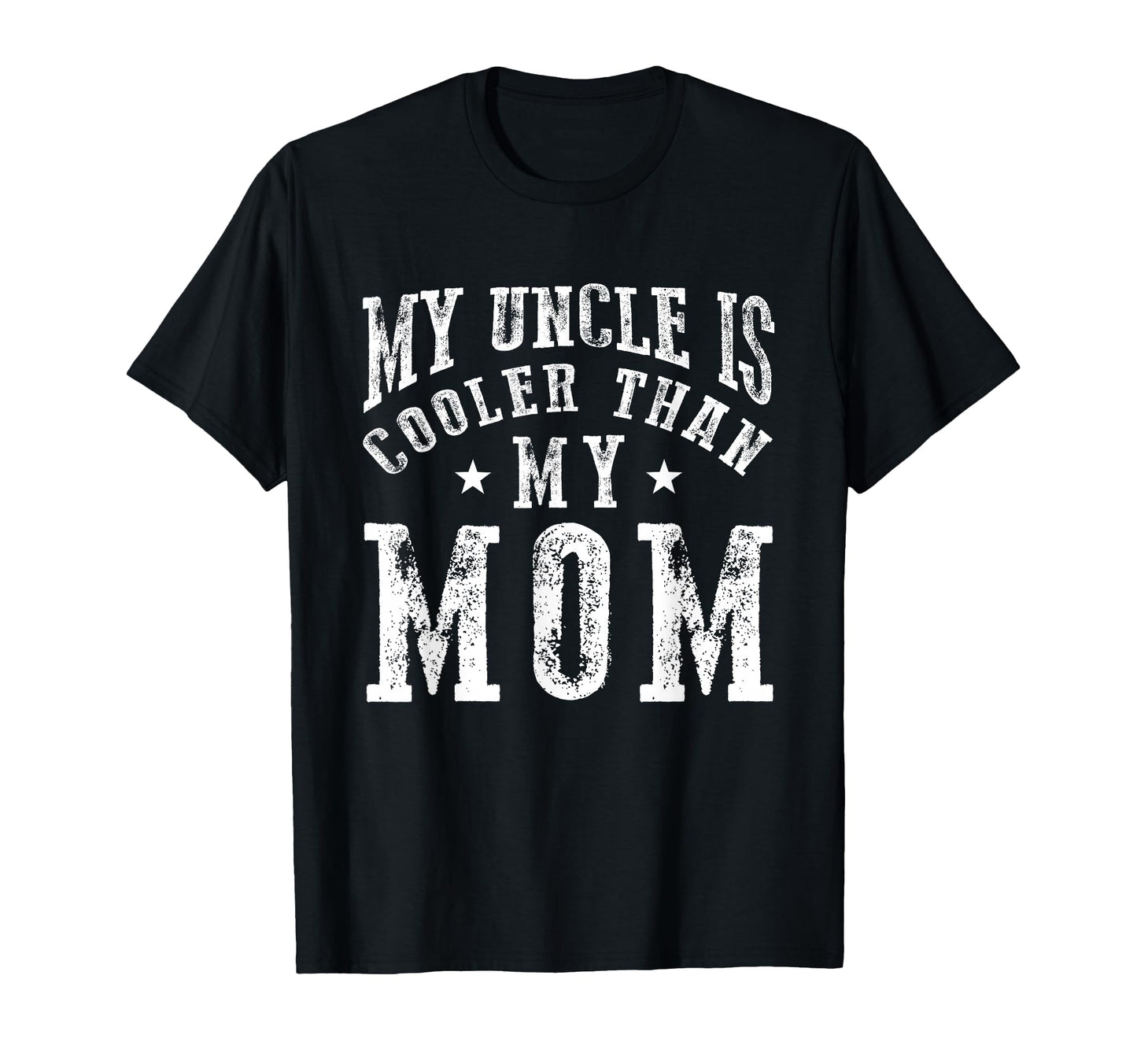 My Uncle Is Cooler Than My Mom Funny T-Shirt - Fun Novelty Design Unisex - T-Shirt, Sweatshirt, Hoodie
