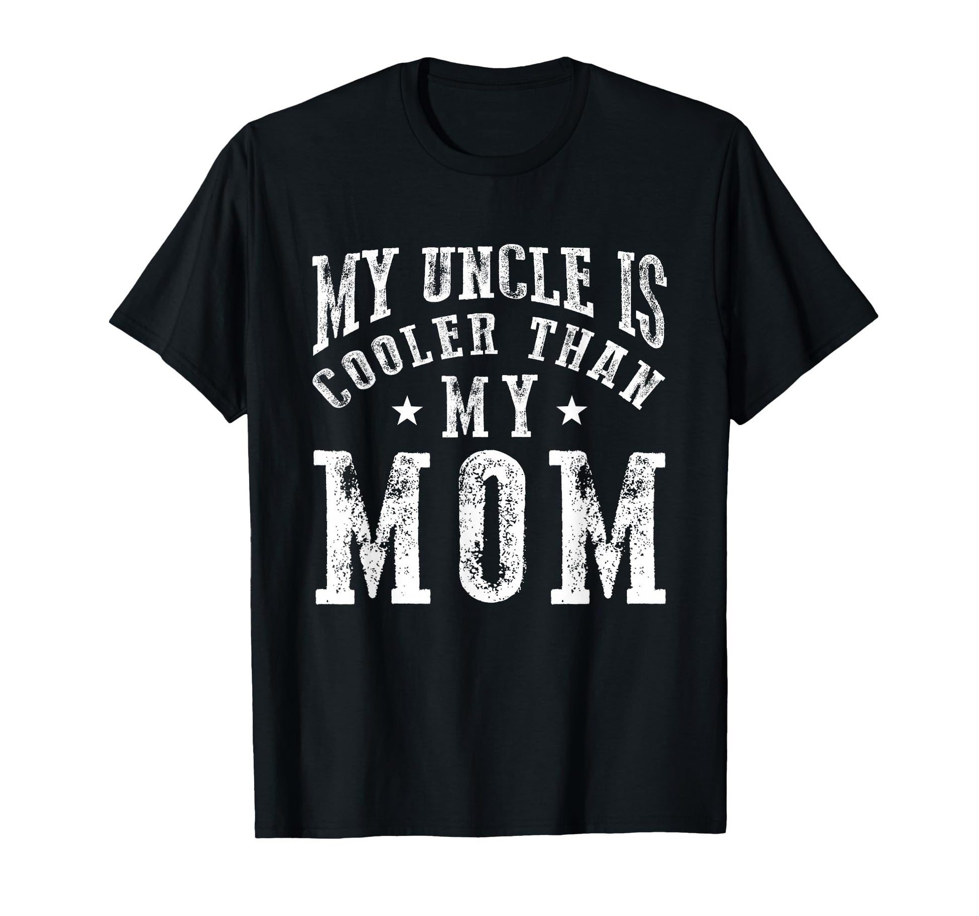 My Uncle Is Cooler Than My Mom Funny T-Shirt - Fun Novelty Design Unisex - T-Shirt, Sweatshirt, Hoodie