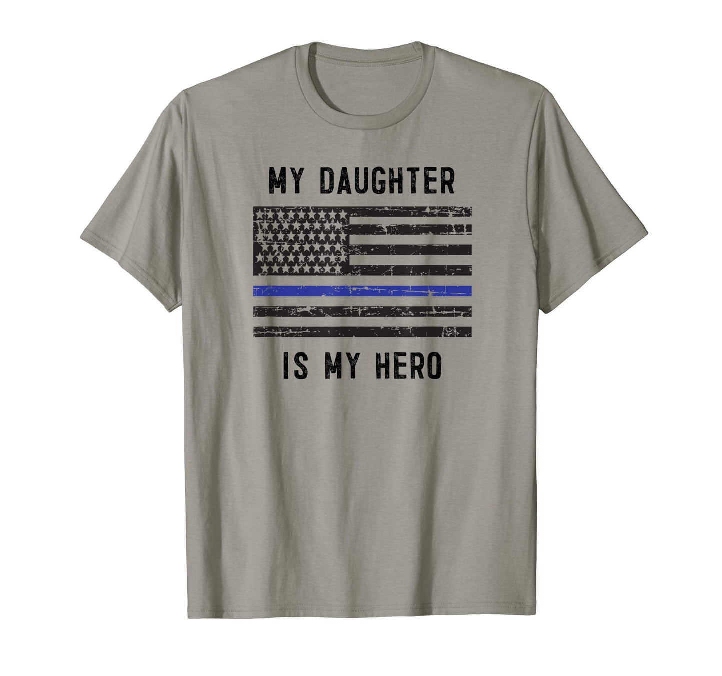 My Daughter Is My Hero Thin Blue Line T-Shirt - Trendy Graphic Unisex - T-Shirt, Sweatshirt, Hoodie