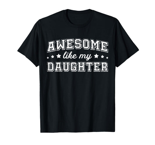 Awesome Like My Daughter Funny Dad T-Shirt - Trendy Graphic Men Women - T-Shirt, Sweatshirt, Hoodie