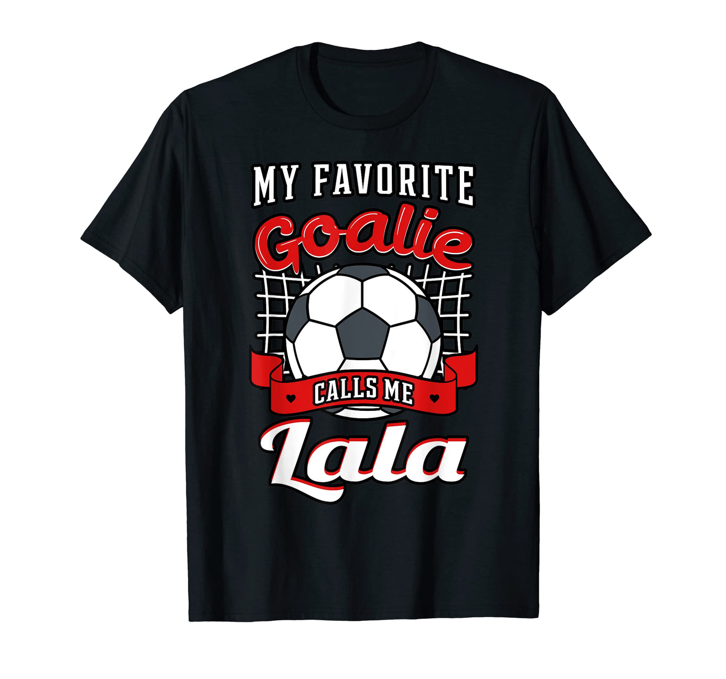 My Favorite Goalie Calls Me Lala Soccer T-Shirt - Streetwear Style Unisex - T-Shirt, Sweatshirt, Hoodie