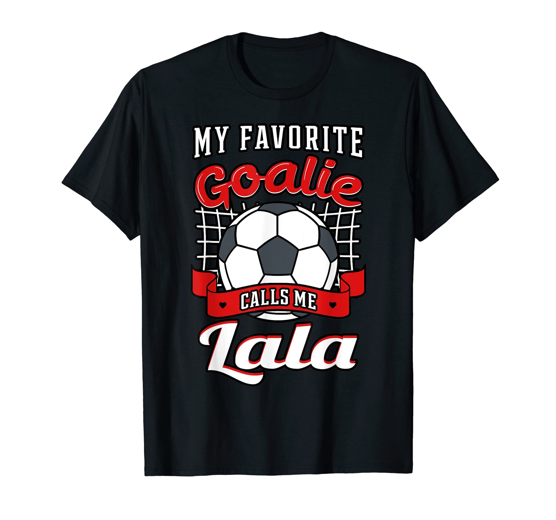 My Favorite Goalie Calls Me Lala Soccer T-Shirt - Streetwear Style Unisex - T-Shirt, Sweatshirt, Hoodie