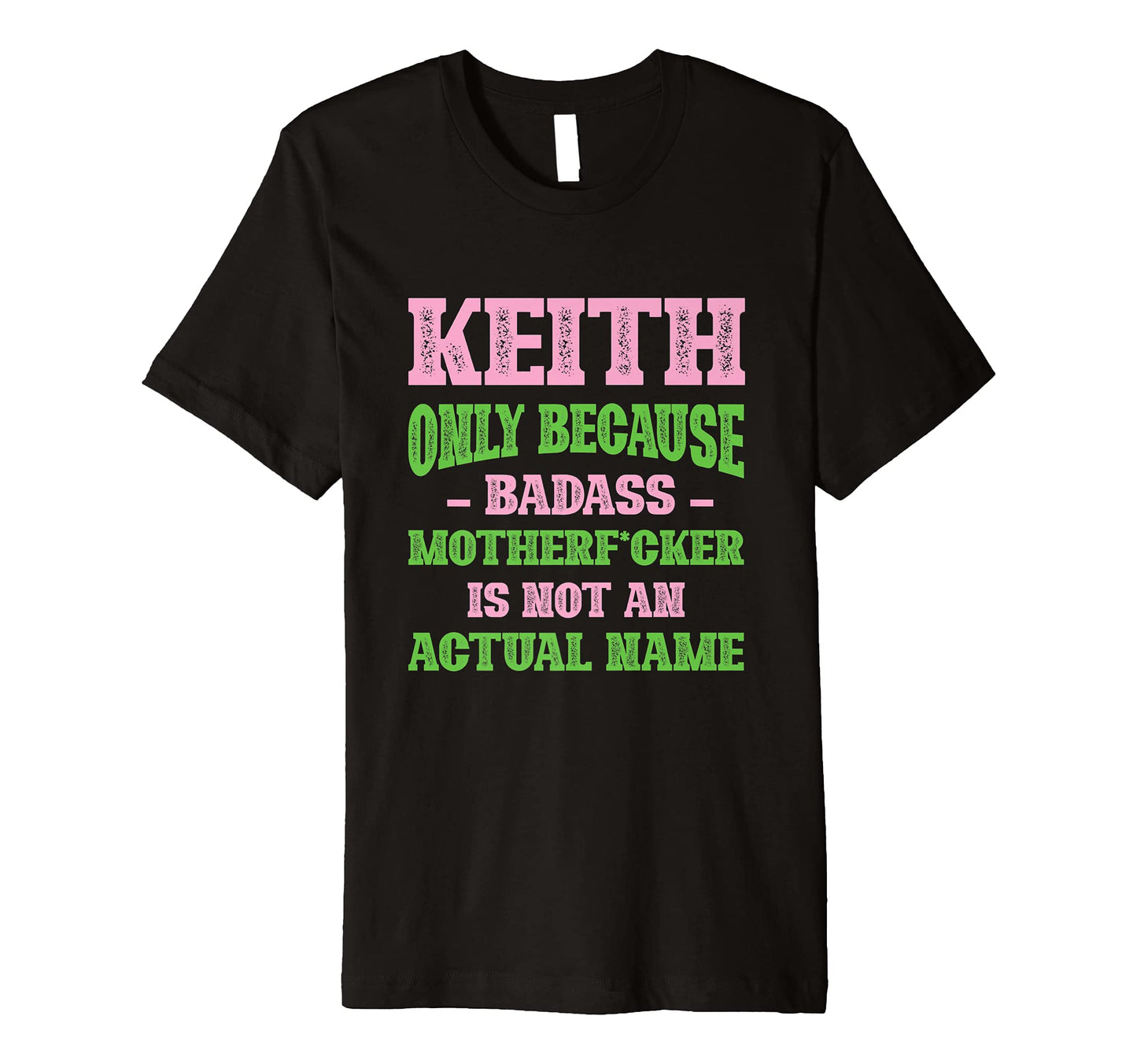Badass Keith Name Unique Nickname Quirky T-Shirt - Graphic Print Men Women - T-Shirt, Sweatshirt, Hoodie