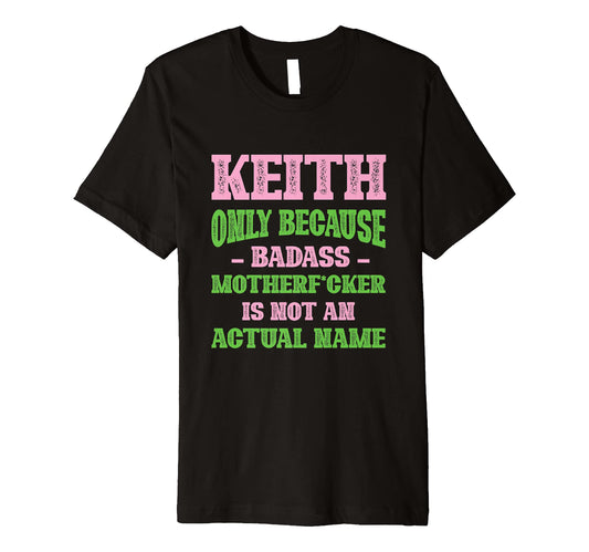 Badass Keith Name Unique Nickname Quirky T-Shirt - Graphic Print Men Women - T-Shirt, Sweatshirt, Hoodie
